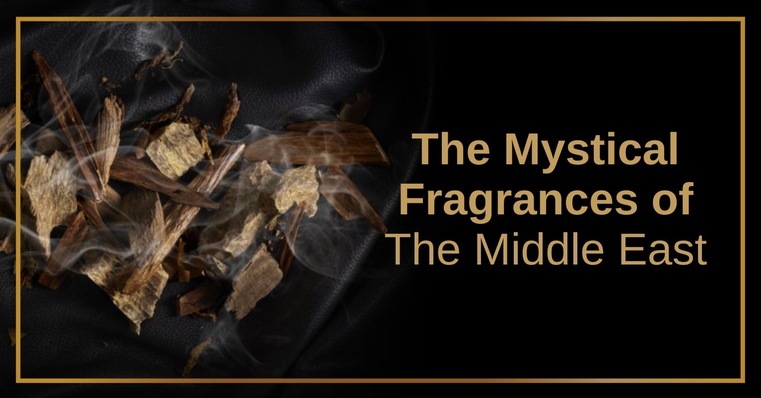 The Mystical Fragrances of the Middle East