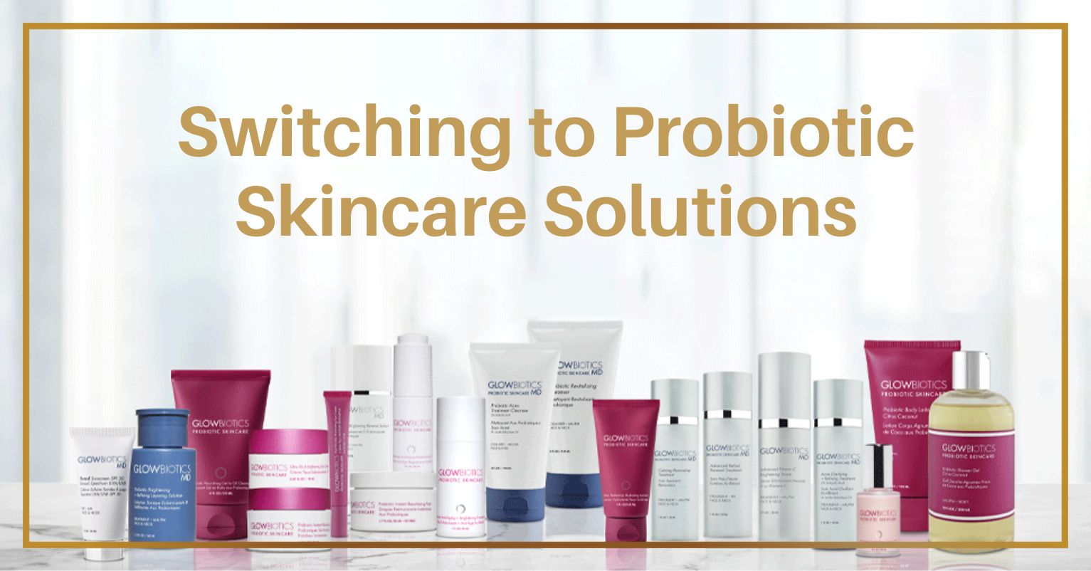 Switching to PROBIOTIC SKINCARE SOLUTIONS