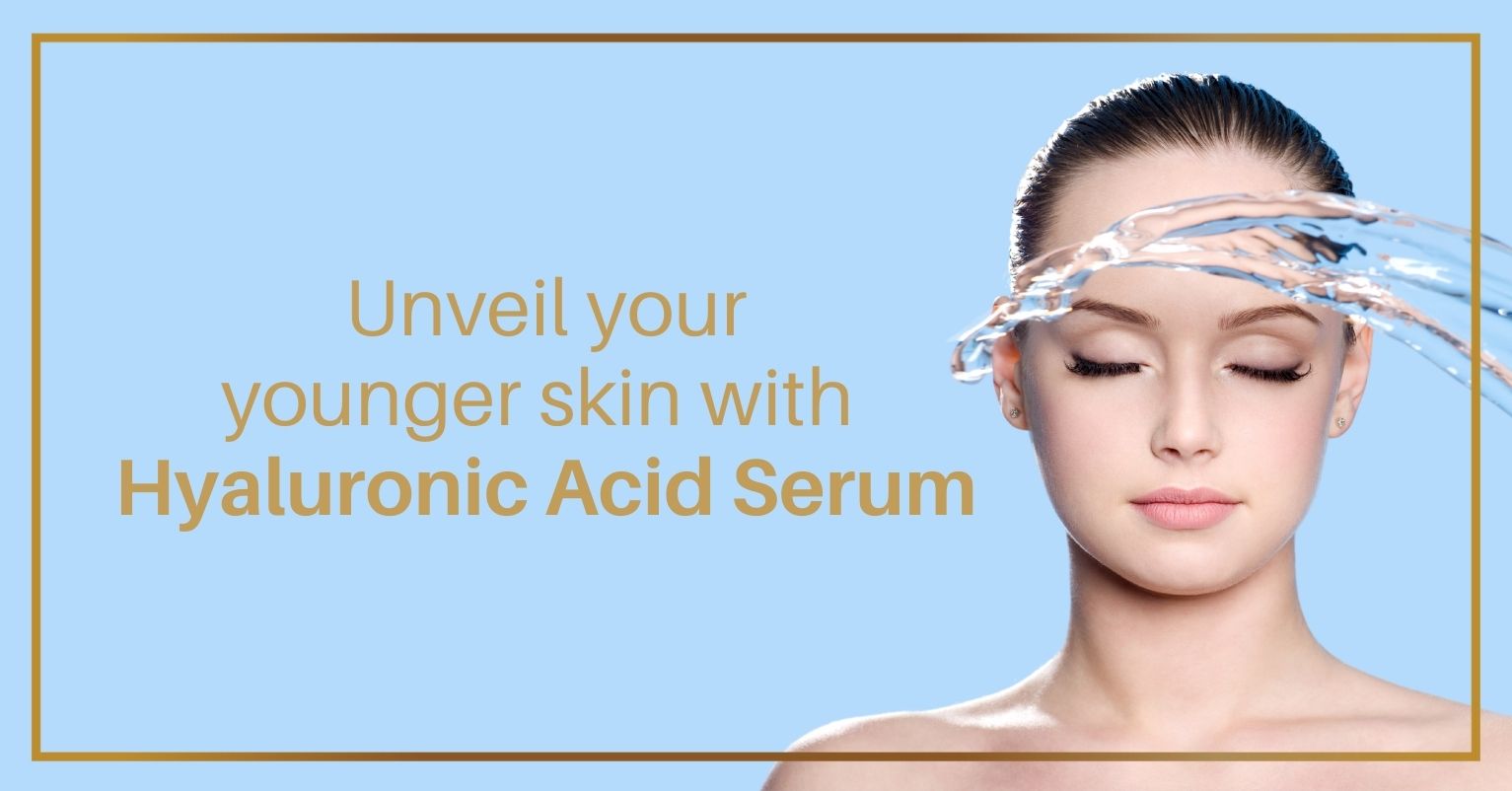 Unveil your younger skin with Hyaluronic acid serum