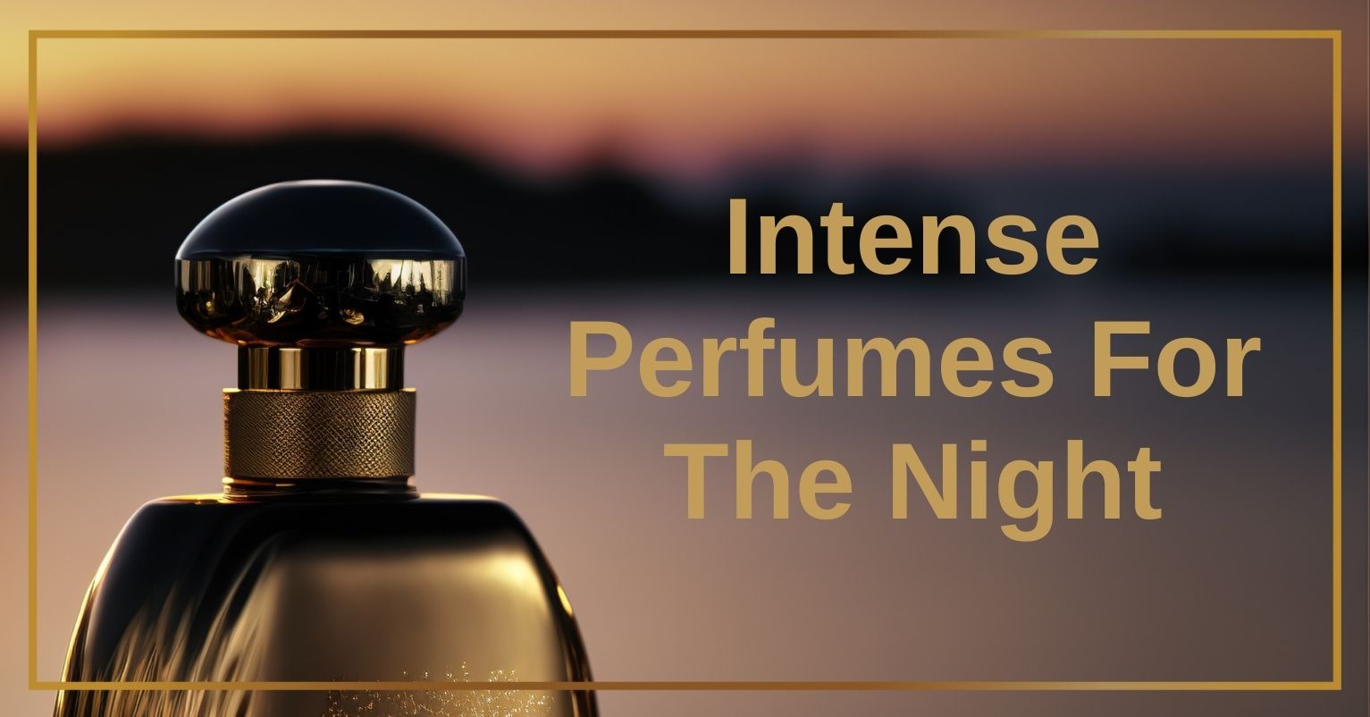 Intense Perfumes For The Night