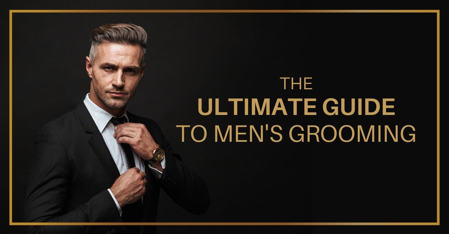 The Ultimate Guide To Men's Grooming