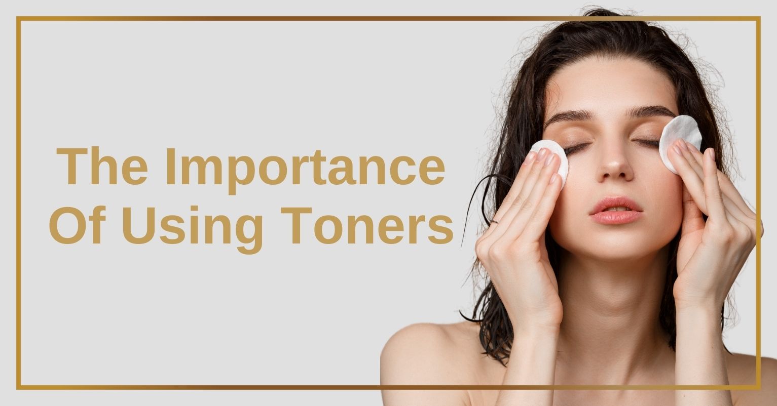 The Importance Of Using Toners